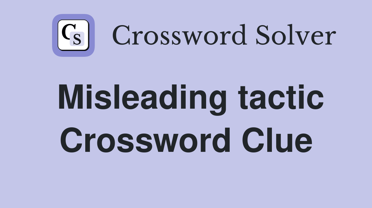 Misleading tactic Crossword Clue