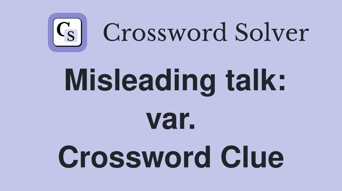 Misleading talk: var. Crossword Clue