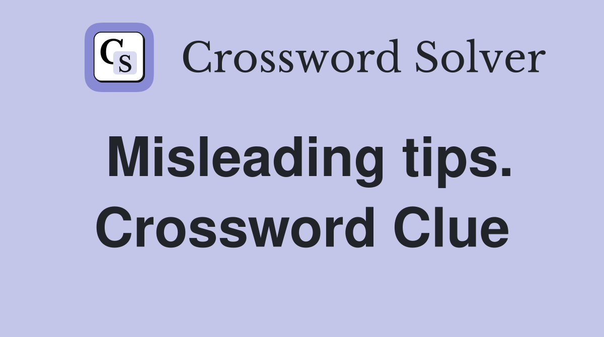 Misleading tips. Crossword Clue