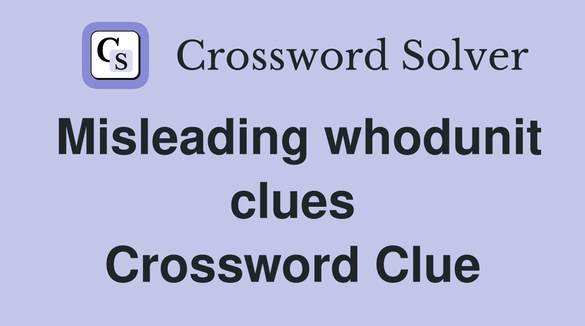 Misleading whodunit clues Crossword Clue
