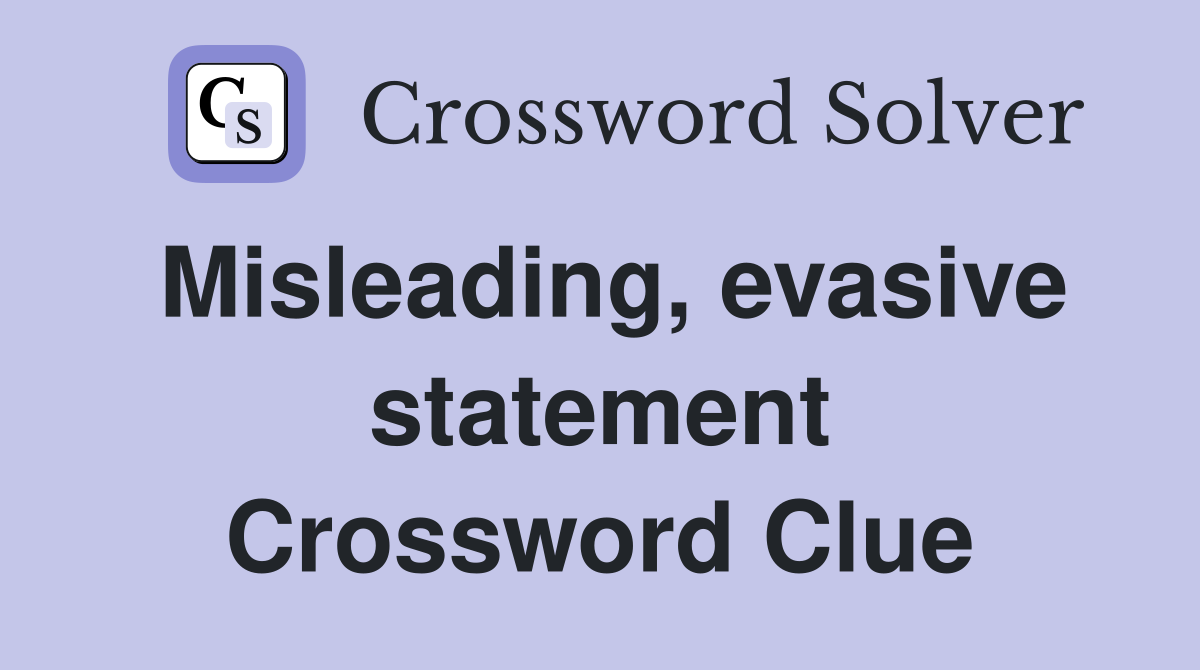 Misleading, evasive statement Crossword Clue