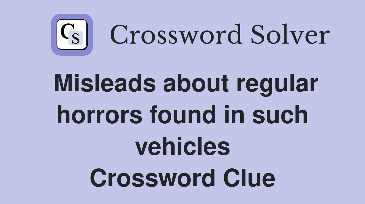 Misleads about regular horrors found in such vehicles Crossword Clue