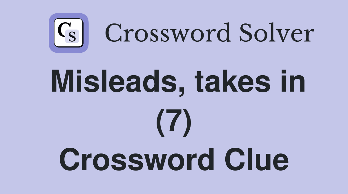 Misleads, takes in (7) Crossword Clue
