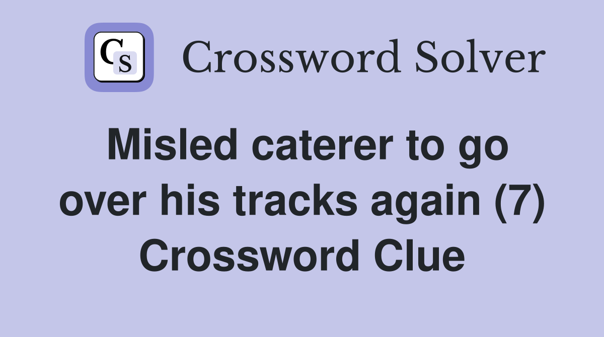 Misled caterer to go over his tracks again (7) Crossword Clue