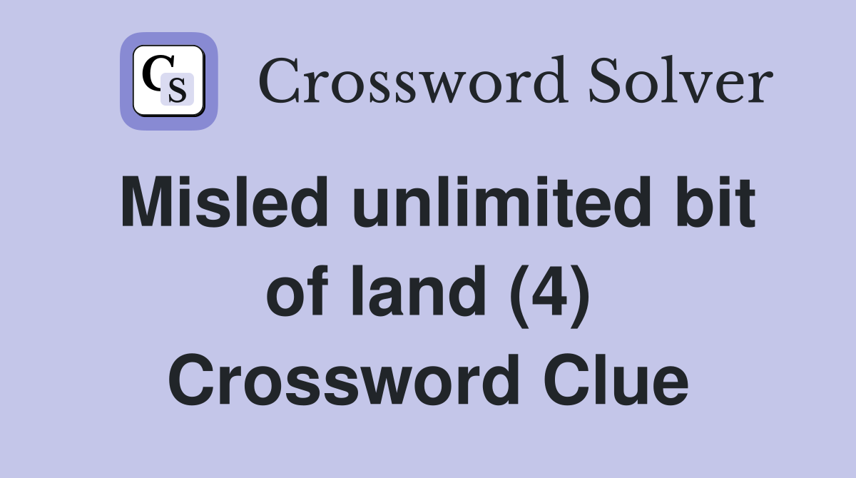 Misled unlimited bit of land (4) Crossword Clue