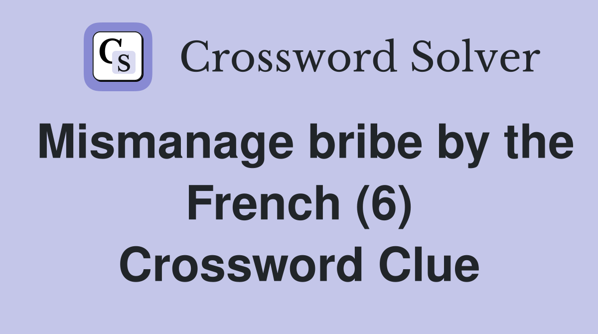 Mismanage bribe by the French (6) Crossword Clue