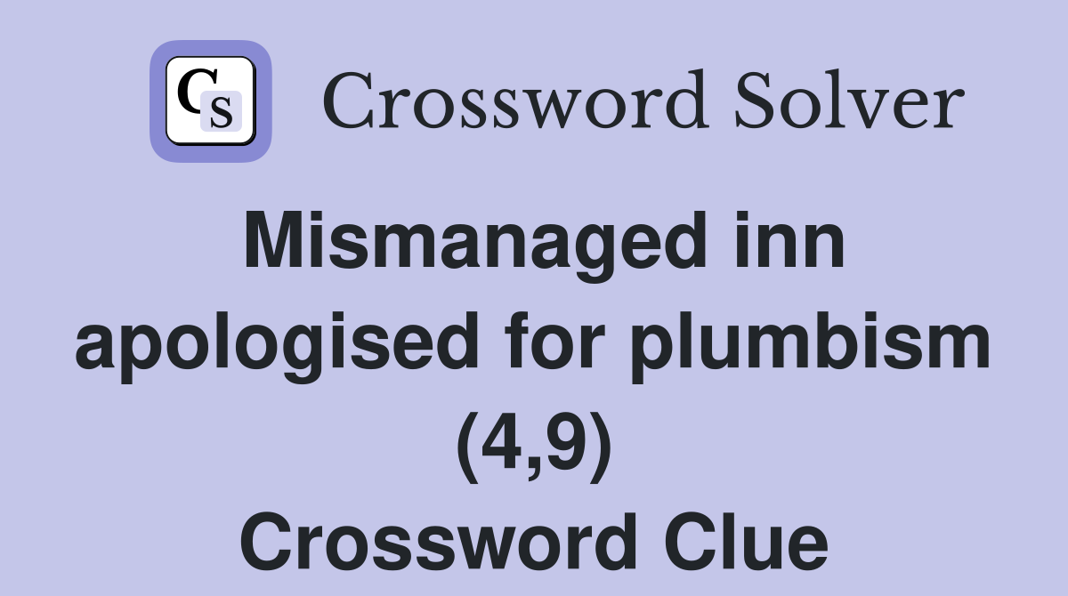 Mismanaged inn apologised for plumbism (4,9) Crossword Clue