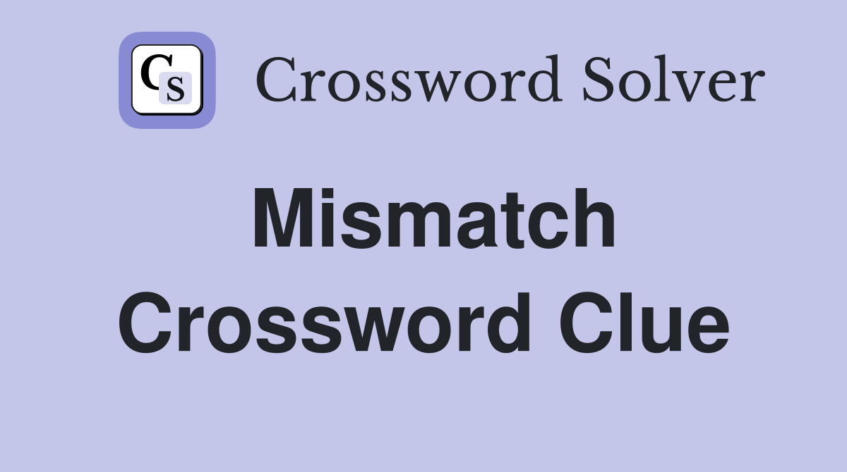Mismatch Crossword Clue