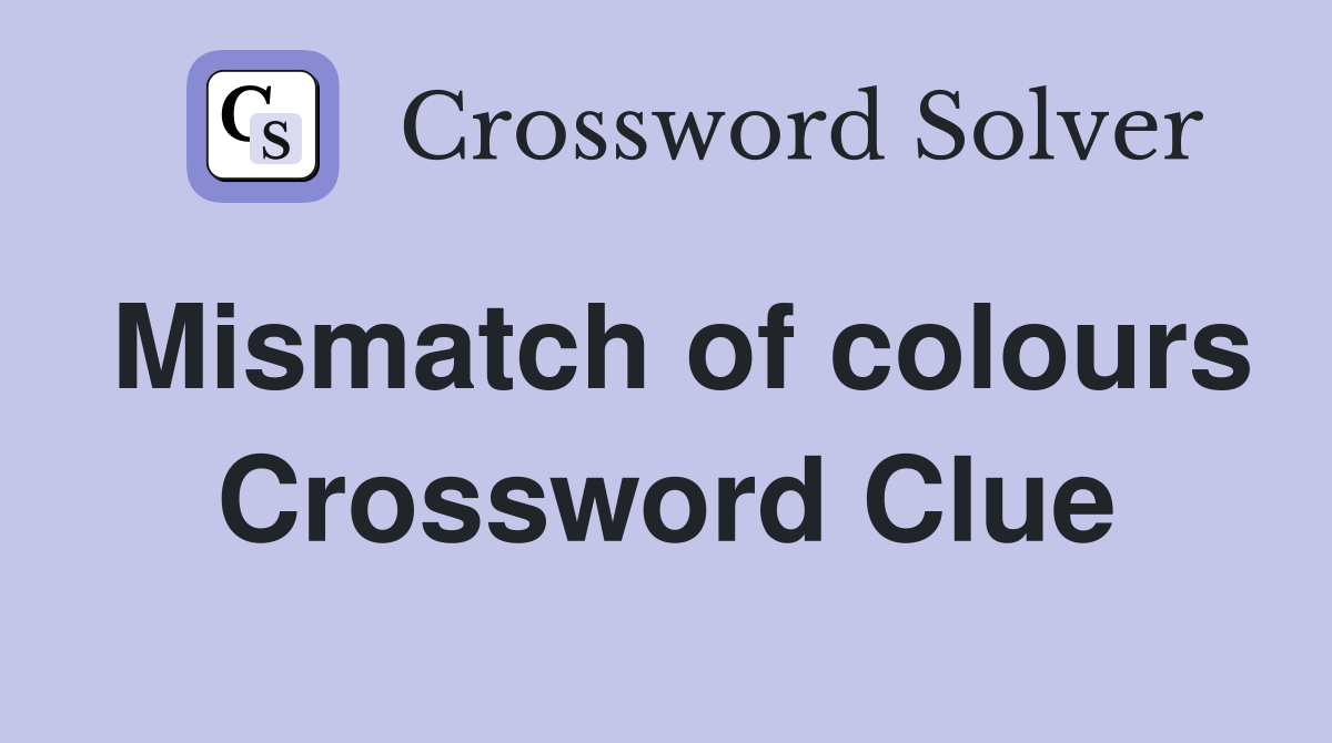 Mismatch of colours Crossword Clue