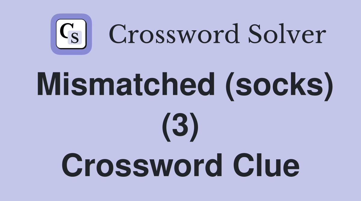 Mismatched (socks) (3) Crossword Clue