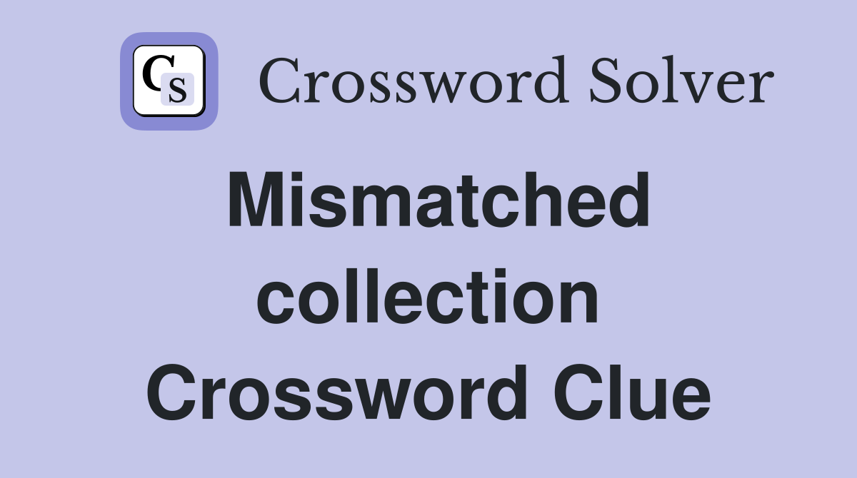 Mismatched collection Crossword Clue