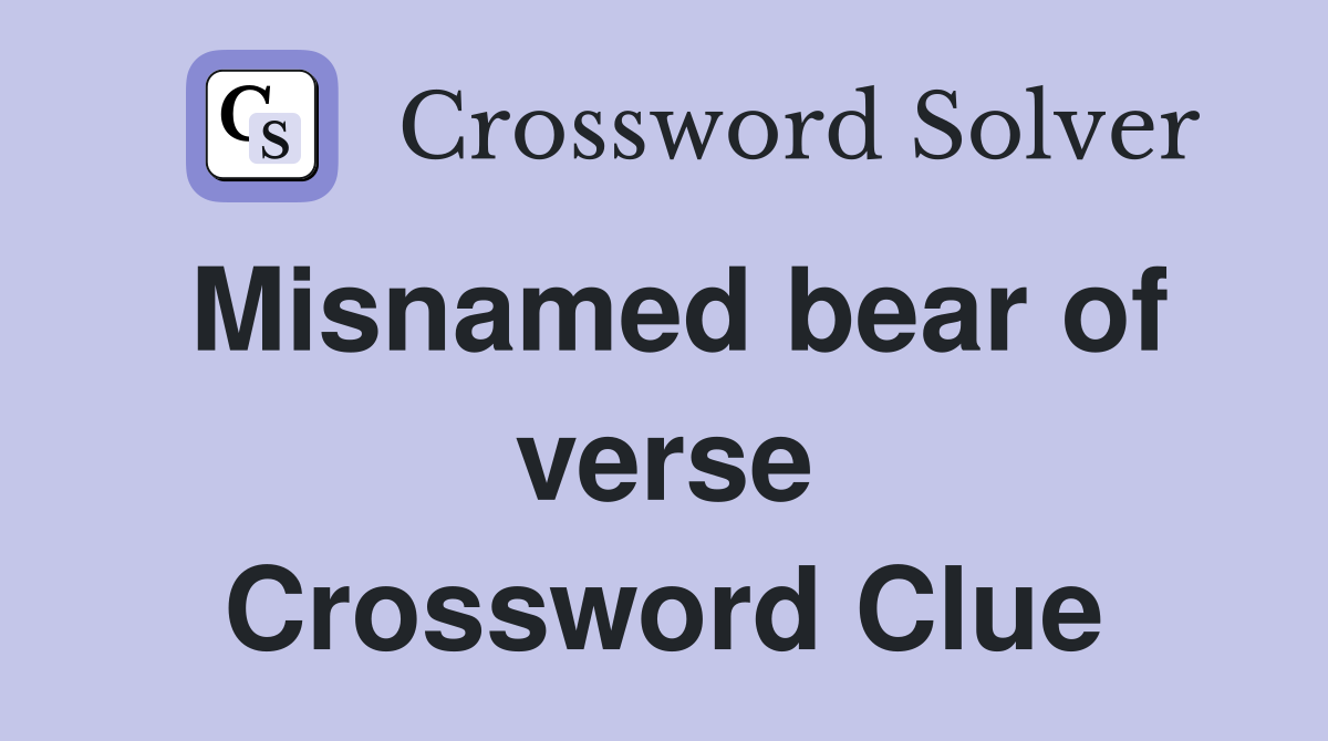 Misnamed bear of verse Crossword Clue