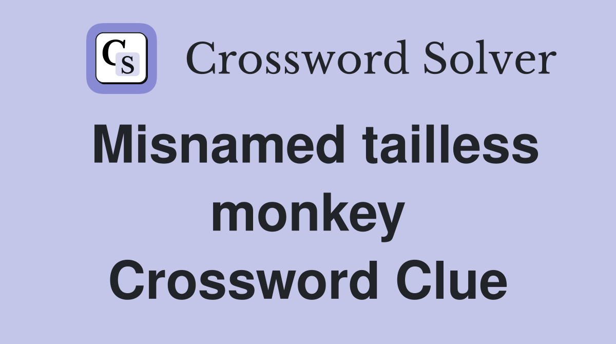 Misnamed tailless monkey Crossword Clue