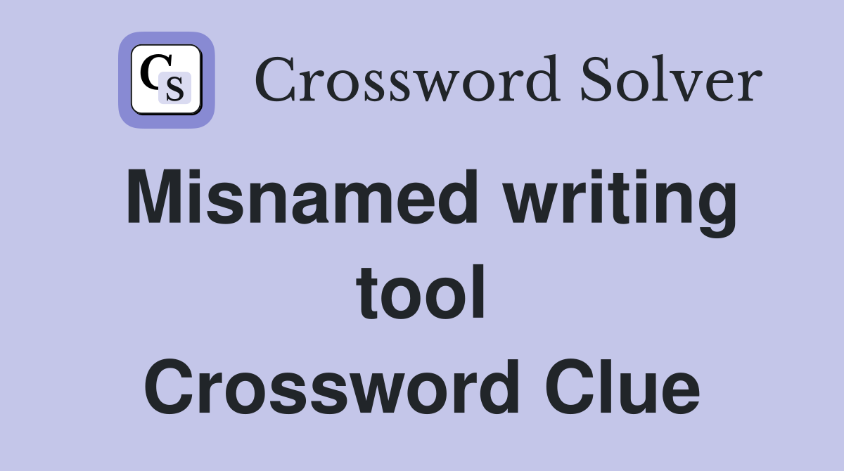 Misnamed writing tool Crossword Clue