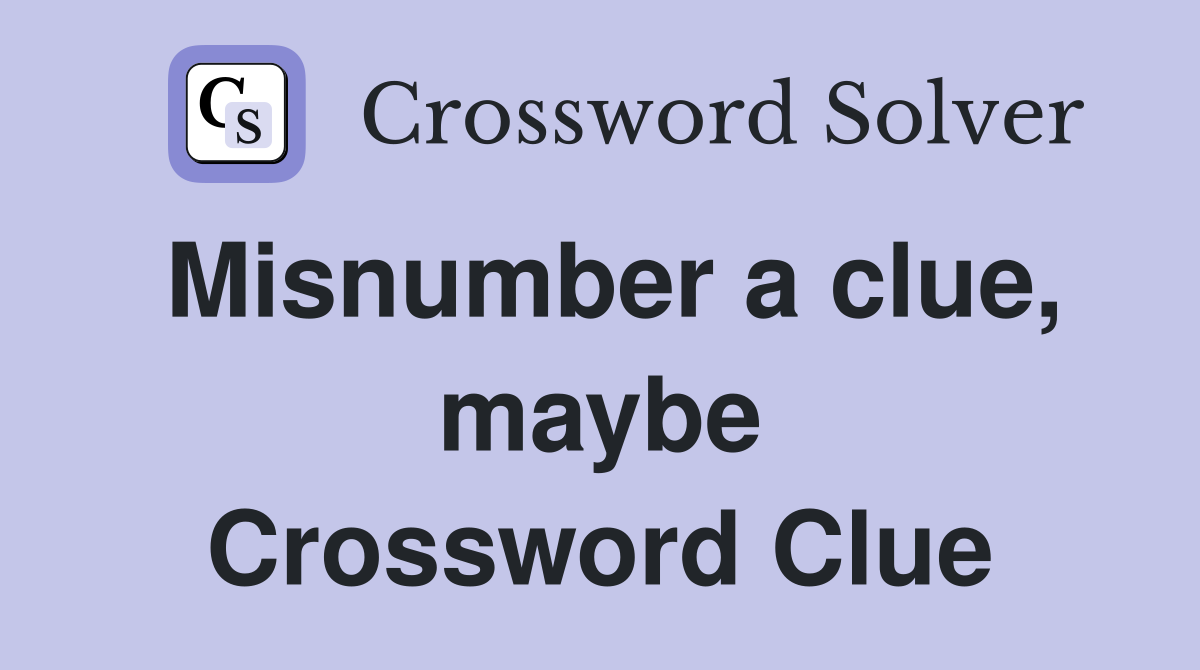 Misnumber a clue, maybe Crossword Clue