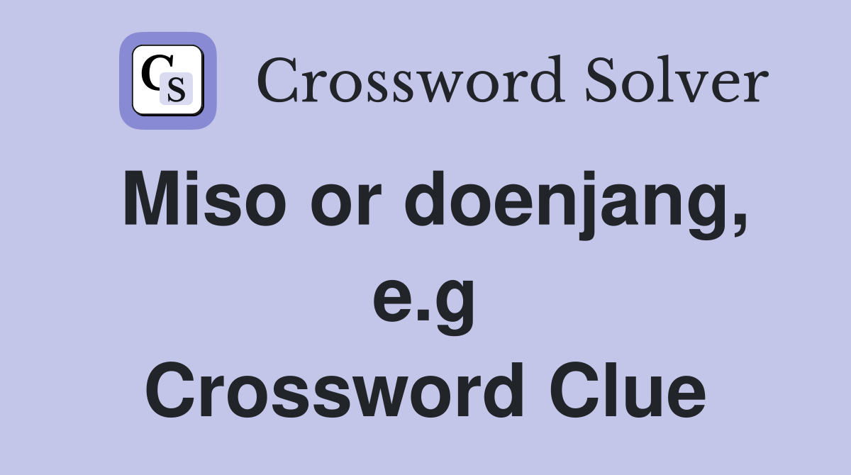 Miso or doenjang, e.g Crossword Clue