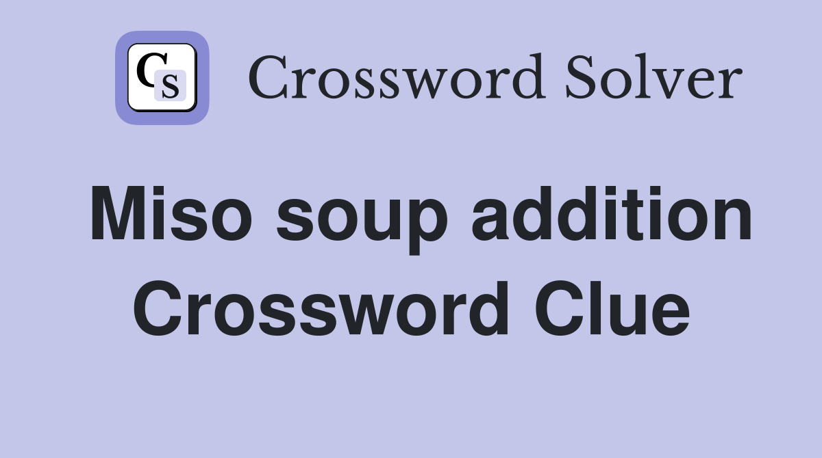 Miso soup addition Crossword Clue
