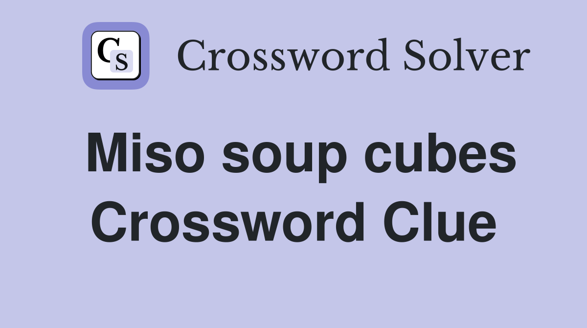Miso soup cubes Crossword Clue