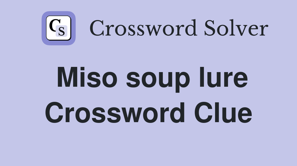 Miso soup lure Crossword Clue