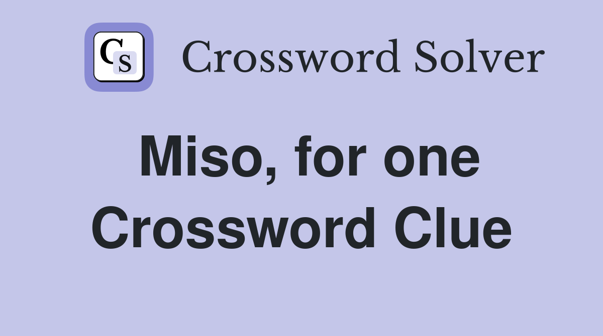 Miso, for one Crossword Clue