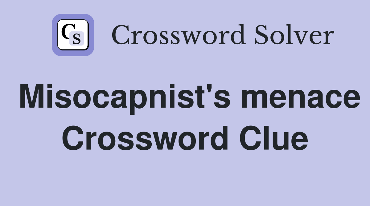 Misocapnist's menace Crossword Clue