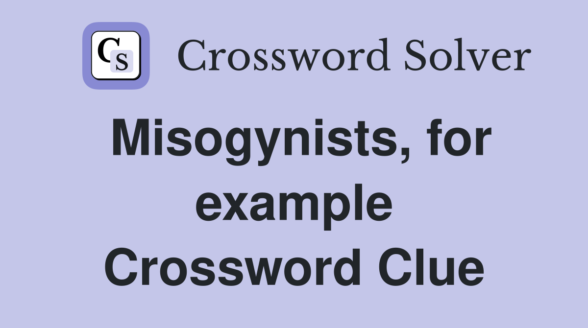 Misogynists, for example Crossword Clue
