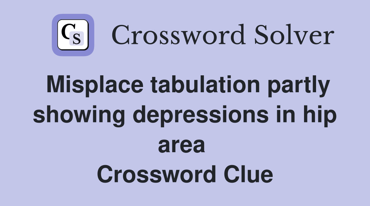 Misplace tabulation partly showing depressions in hip area  Crossword Clue