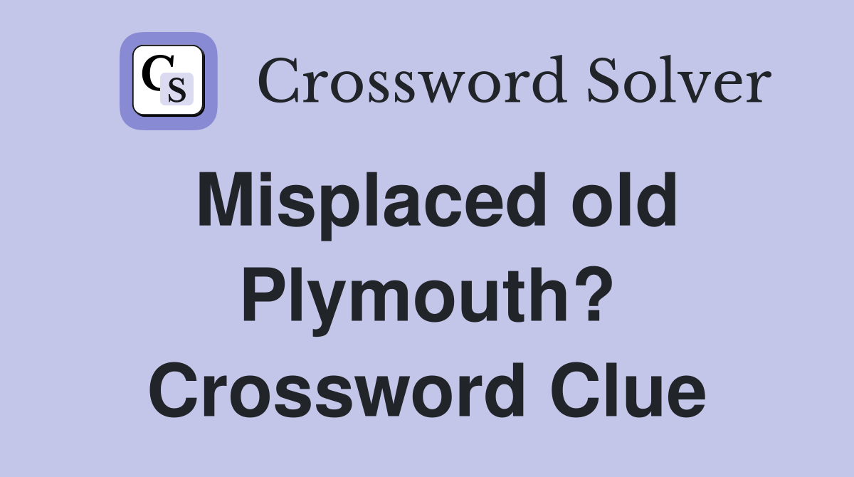 Misplaced old Plymouth? Crossword Clue