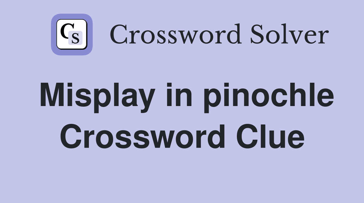 Misplay in pinochle Crossword Clue