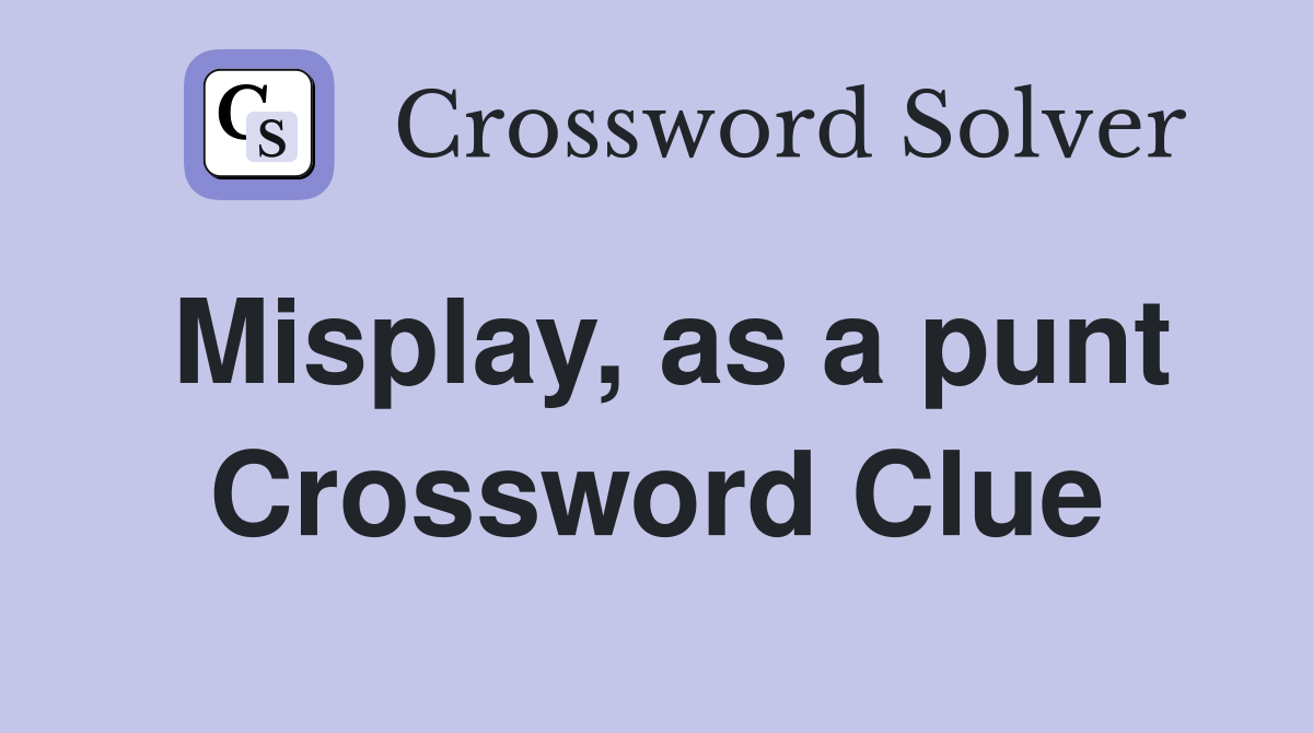 Misplay, as a punt Crossword Clue