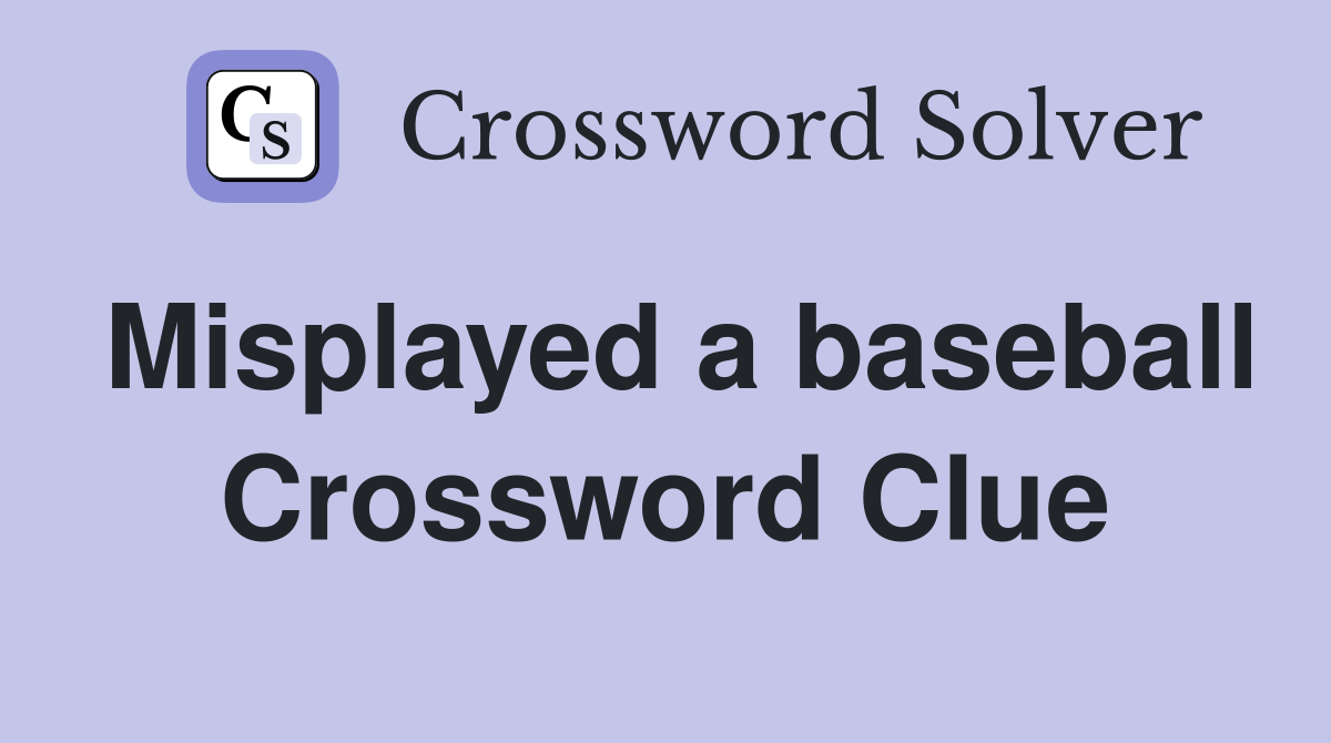 Misplayed a baseball Crossword Clue