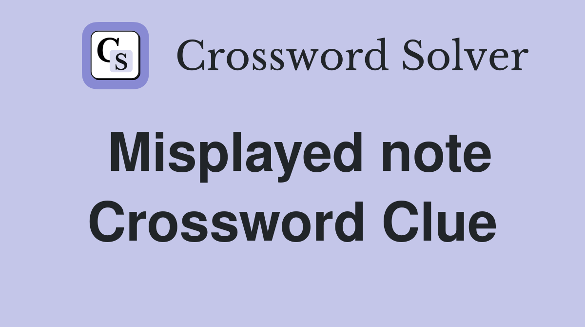Misplayed note Crossword Clue
