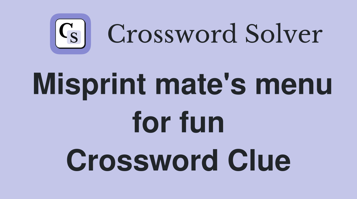 Misprint mate's menu for fun Crossword Clue