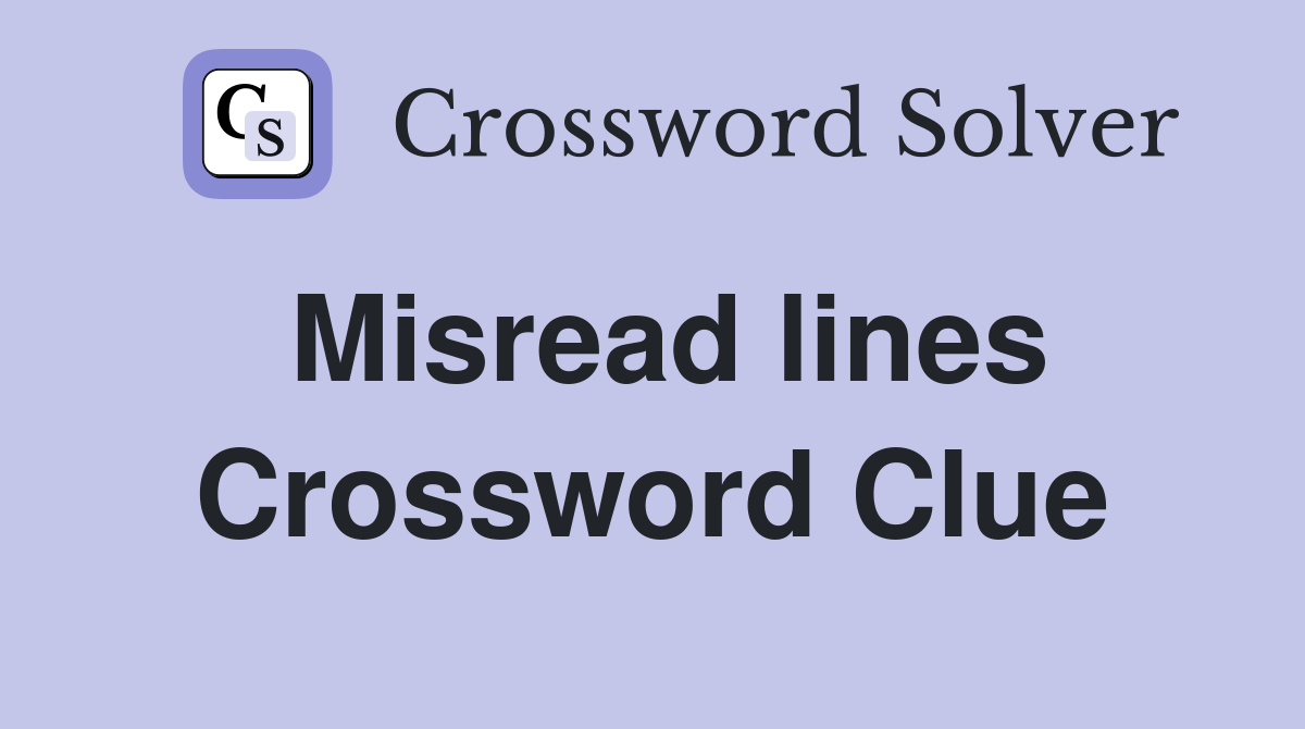 Misread lines Crossword Clue