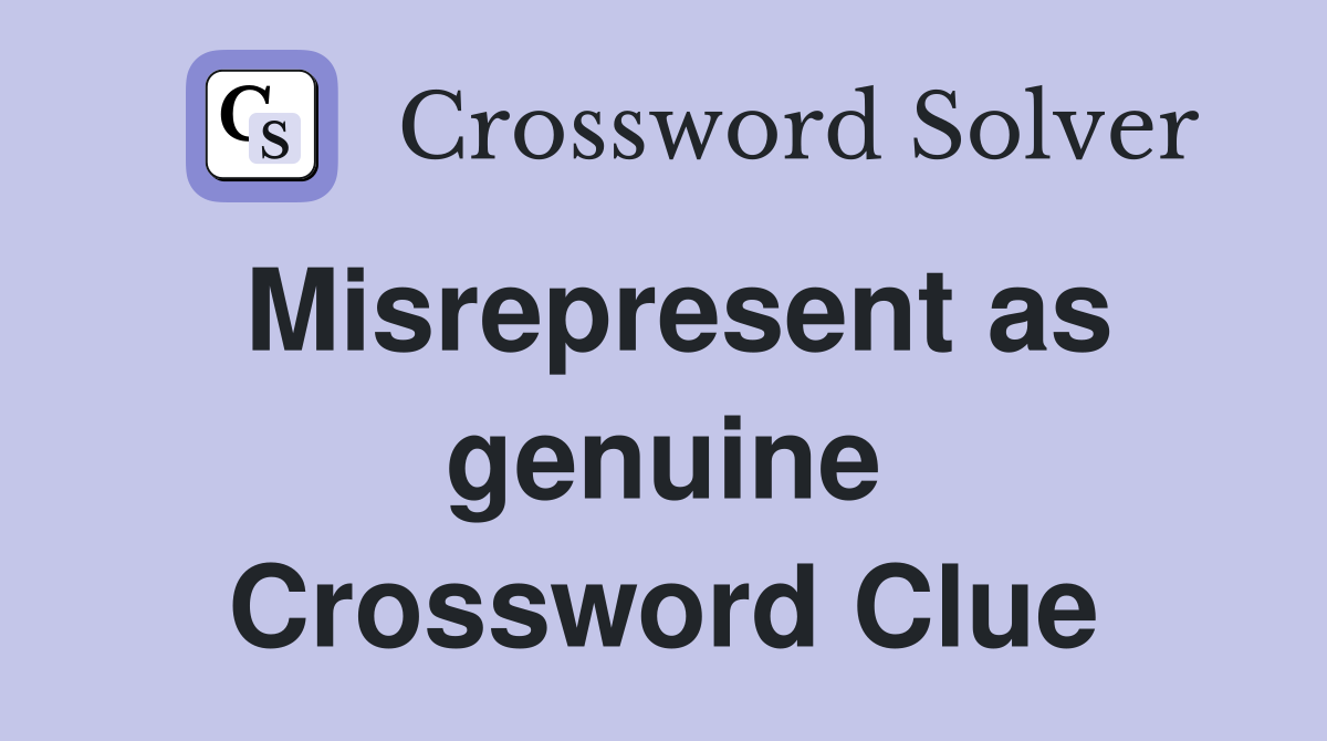 Misrepresent as genuine Crossword Clue