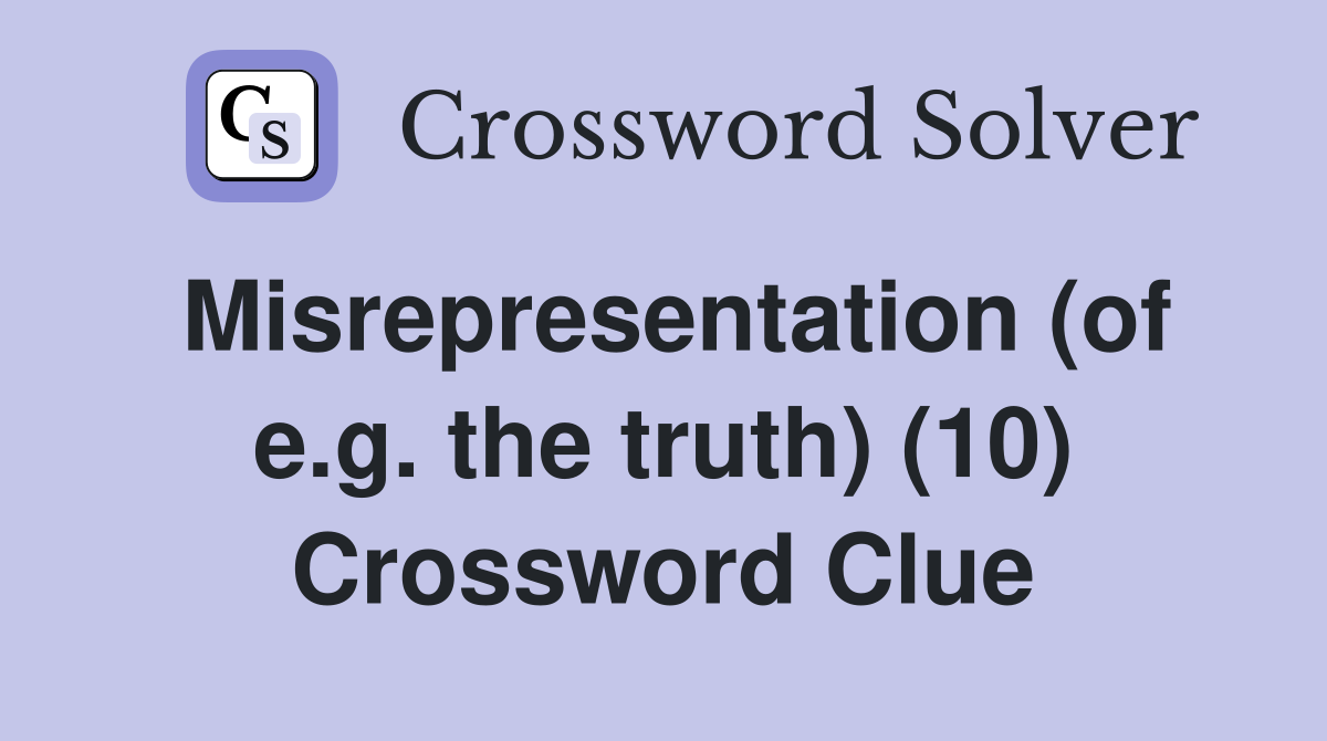 Misrepresentation (of e.g. the truth) (10) Crossword Clue