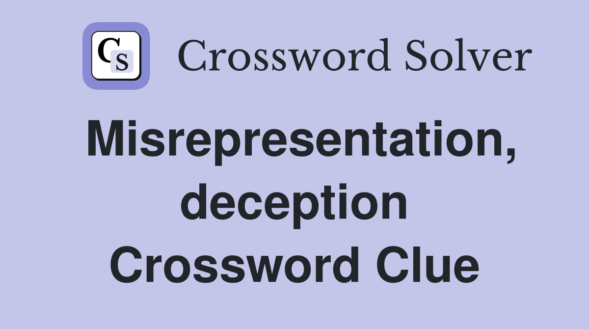 Misrepresentation, deception Crossword Clue