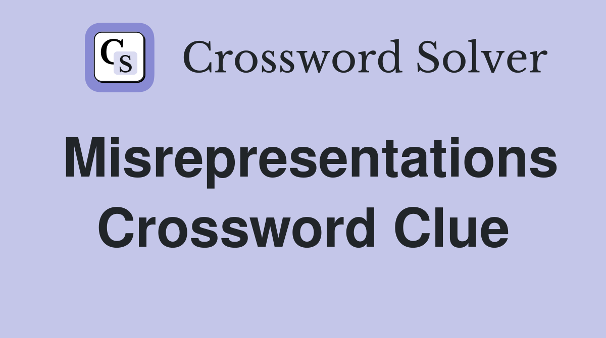 Misrepresentations Crossword Clue