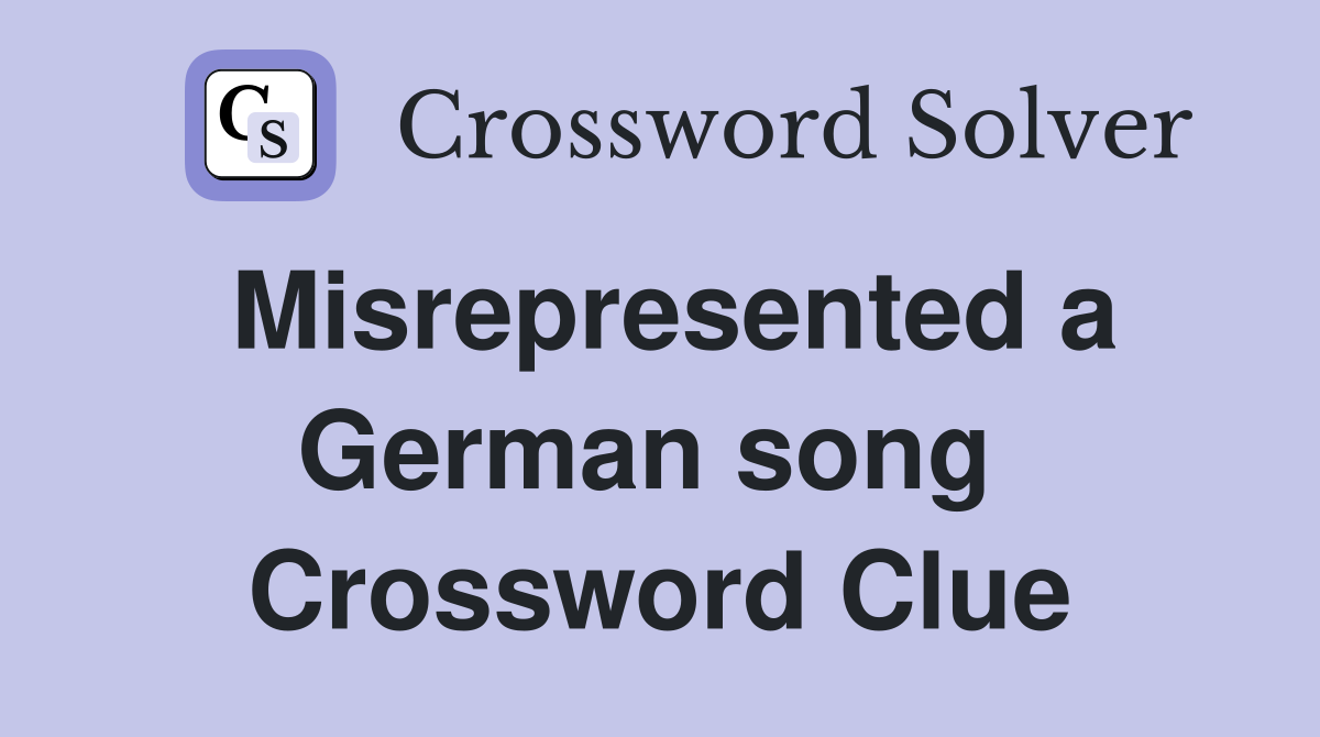 Misrepresented a German song  Crossword Clue