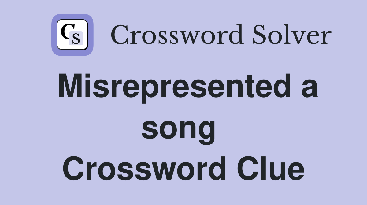 Misrepresented a song  Crossword Clue