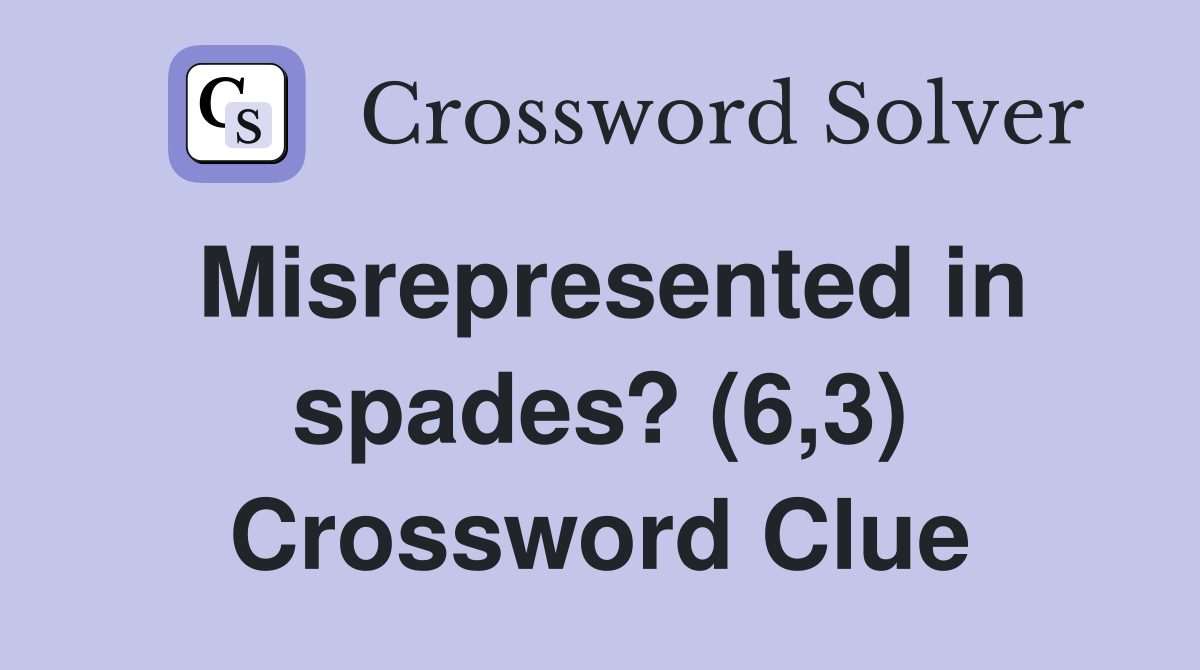 Misrepresented in spades? (6,3) Crossword Clue