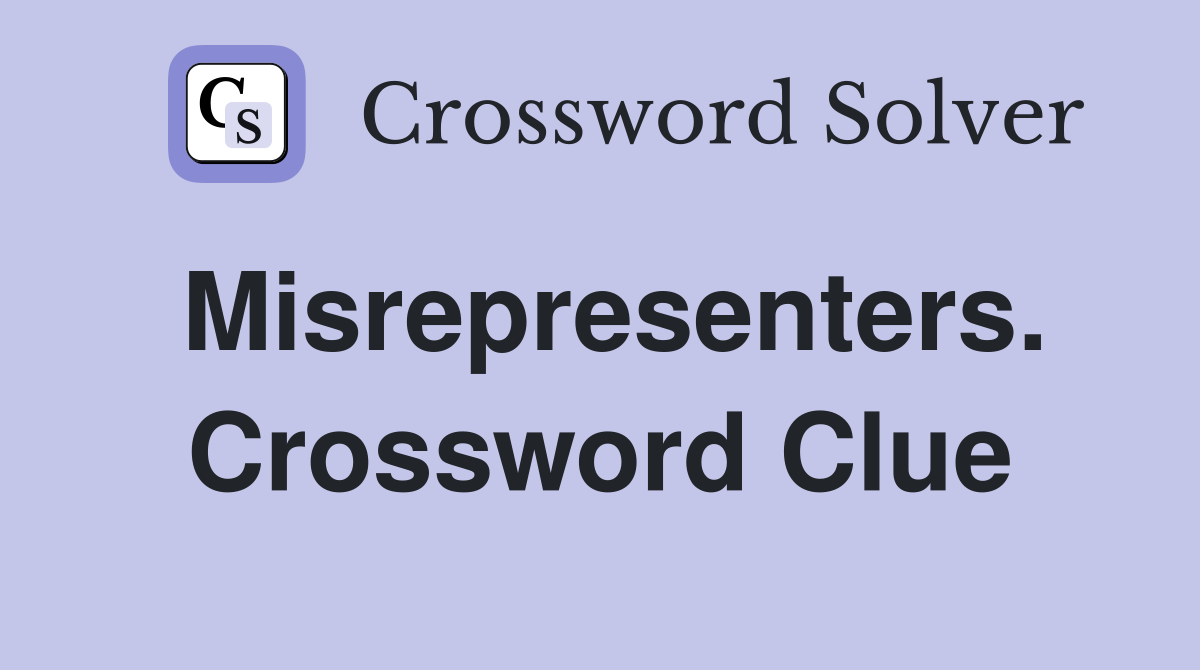 Misrepresenters. Crossword Clue