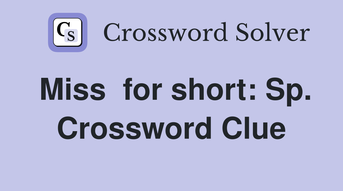 Miss  for short: Sp. Crossword Clue
