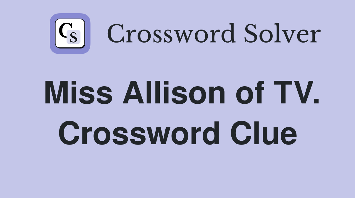 Miss Allison of TV. Crossword Clue