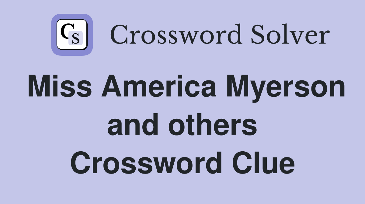 Miss America Myerson and others Crossword Clue