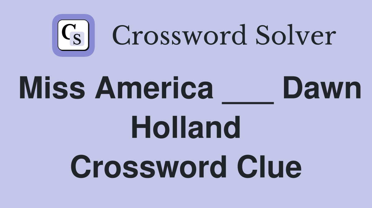Miss America ___ Dawn Holland Crossword Clue