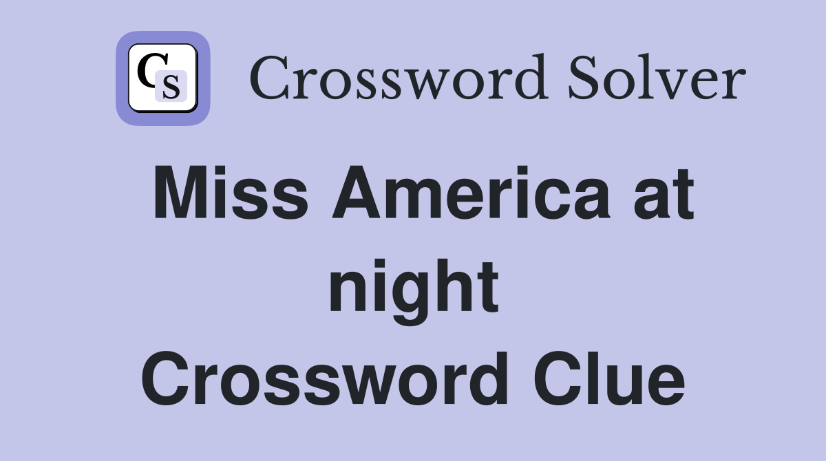 Miss America at night Crossword Clue