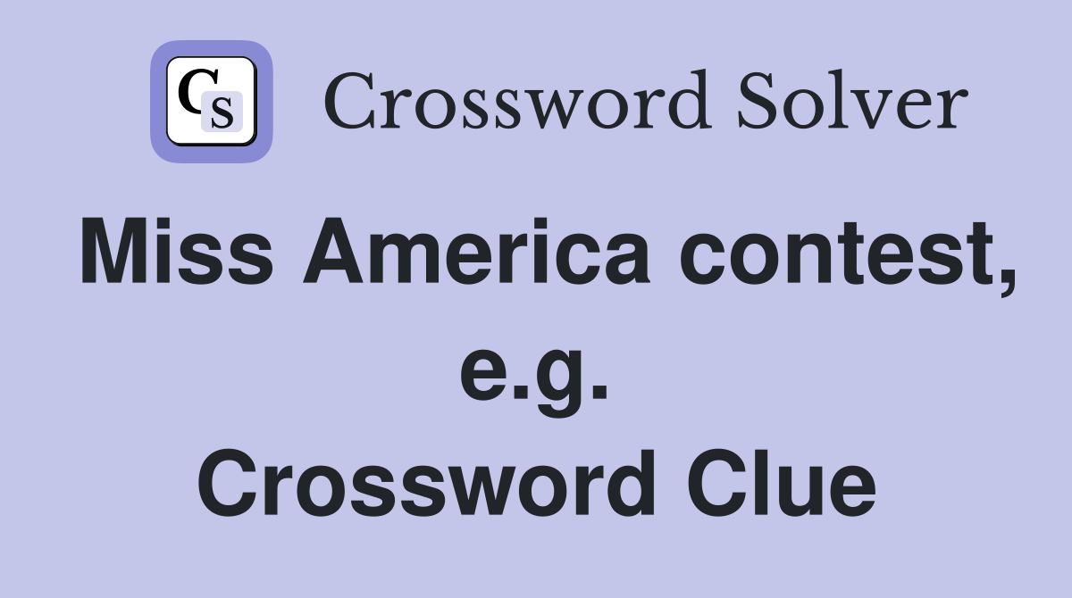 Miss America contest, e.g. Crossword Clue