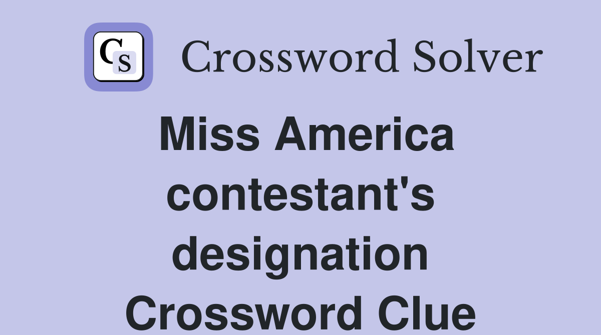 Miss America contestant's designation Crossword Clue