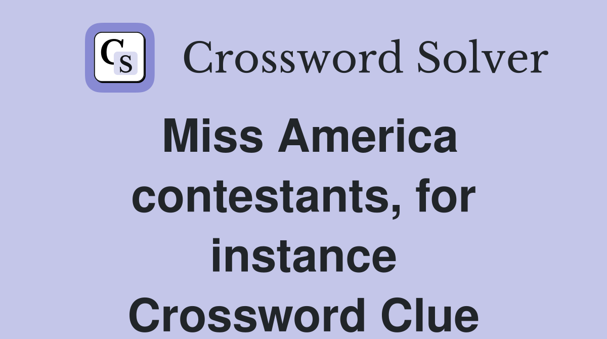 Miss America contestants, for instance Crossword Clue